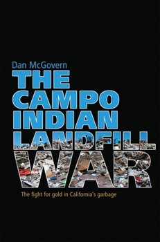 The Campo Indian Landfill War: The Fight for Gold in California's Garbage