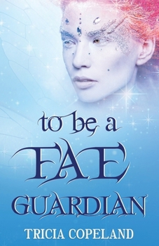 To be a Fae Guardian - Book #2 of the Realm Chronicles
