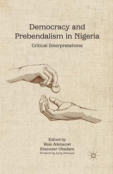 Paperback Democracy and Prebendalism in Nigeria: Critical Interpretations Book