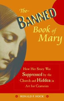 Paperback The Banned Book of Mary: How Her Story Was Suppressed by the Church and Hidden in Art for Centuries Book