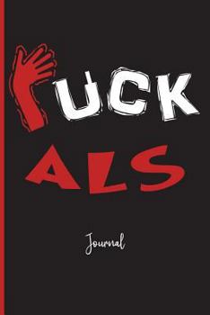 Paperback Fuck ALS: Journal: A Personal Journal for Sounding Off: 110 Pages of Personal Writing Space: 6 X 9?: Diary, Write, Doodle, Notes Book