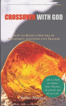 Paperback CrossOver with God: How to Begin a New Era of Prosperity and Effective Prayers; A Manual to Break the Circle of repeated Reoccurrences Book