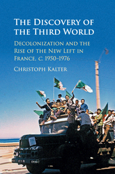 Paperback The Discovery of the Third World: Decolonization and the Rise of the New Left in France, C.1950-1976 Book