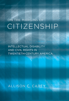 Hardcover On the Margins of Citizenship: Intellectual Disability and Civil Rights in Twentieth-Century America Book