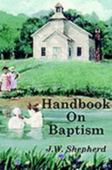 Paperback Handbook on Baptism: Or, Testimonies of Learned Pedobaptists on the Action and Subjects of Christian Baptism, and of Both Baptists and Pedobaptists on the Design Thereof Book
