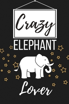 Paperback Crazy Elephant Lover: Funny Elephant Lover Gift for Women, Men, Boys, Girls - Lined Journal Notebook Presents for Christmas, Birthday, Xmas, Book