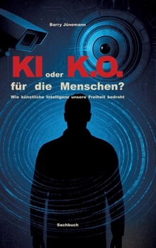 Hardcover KI oder K.O. für den Menschen?: Wie künstliche Intelligenz unsere Freiheit bedroht [German] Book