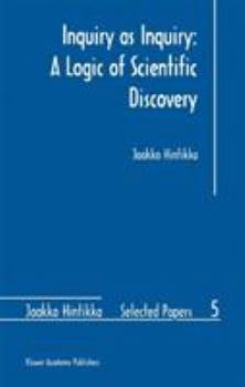 Hardcover Inquiry as Inquiry: A Logic of Scientific Discovery Book