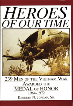 Hardcover Heroes of Our Time: 239 Men of the Vietnam War Awarded the Medal of Honor - 1964-1972 Book