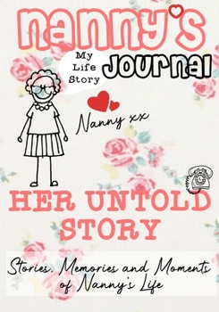 Paperback Nanny's Journal - Her Untold Story: Stories, Memories and Moments of Nanny's Life: A Guided Memory Journal Book