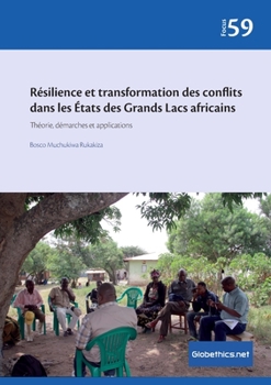 Résilience et transformation des conflits dans les États des Grands Lacs africains: Théorie, démarches et applications (Globethics.net Focus Series)
