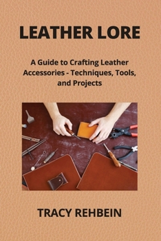 Paperback Leather Lore: A Guide to Crafting Leather Accessories - Techniques, Tools, and Projects Book
