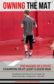 Paperback Owning the Mat: The Making Of A State Champion Or At Least A Good Man (Granddaddy's Secrets for Wrestlers) Book