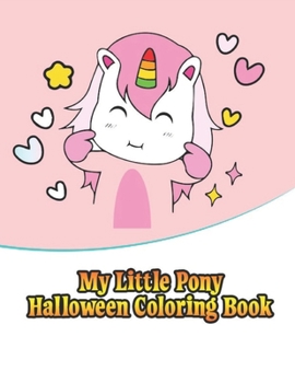 Paperback my little pony halloween coloring book: My little pony jumbo, mini, the movie, giant, oversized gaint, three-in-one, halloween, Christmas coloring boo Book