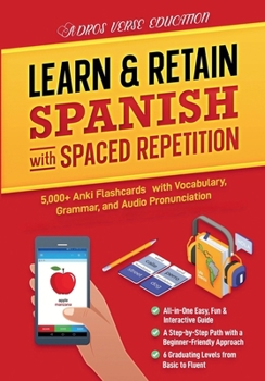 Paperback Learn & Retain Spanish with Spaced Repetition: 5,000+ Vocabulary, Grammar, & Audio Pronunciation with Anki Book