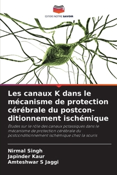 Paperback Les canaux K dans le mécanisme de protection cérébrale du postcon-ditionnement ischémique [French] Book