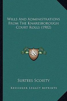 Paperback Wills And Administrations From The Knaresborough Court Rolls (1902) Book