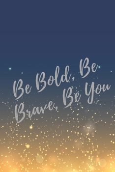 Paperback Be Bold, Be Brave, Be You: Super Boss & Girl Boss Inspirational Quotes Journal & Notebook (Boss Appreciation Gifts) Book