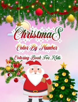 Christmas Color By Number Coloring Book For Kids: a beautiful coloring book with Christmas Gift For Kids