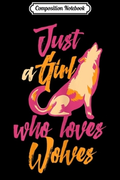 Composition Notebook: Just A Girl Who Loves Wolves Cute Funny Wolf Animal Lover  Journal/Notebook Blank Lined Ruled 6x9 100 Pages