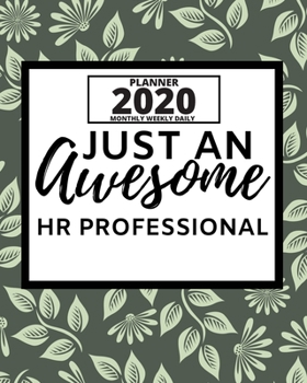 Just An Awesome Hr Professional: 2020 Planner For Hr Specialist, 1-Year Daily, Weekly And Monthly Organizer With Calendar, Appreciation Gift For Human Resources Specialists (8" x 10")