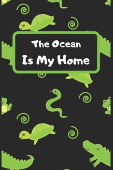 The Ocean Is My Home: Turtle journal, Sea turtle journal, Ocean Animals journal, gifts turtle lovers-120 Pages(6"x9") Matte Cover Finish