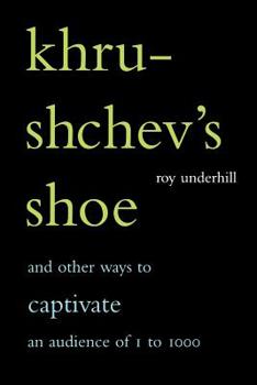 Paperback Khrushchev's Shoe: And Other Ways to Captivate an Audience of One to One Thousand Book