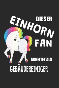 Paperback Dieser Einhorn Fan Arbeitet Als Gebäudereiniger: (A5) 6x9 Zoll - Kariert - 120 Seiten - Geburtstags Geschenk [German] Book