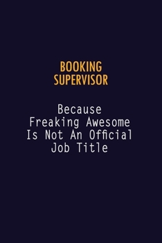 Paperback Booking supervisor Because Freaking Awesome is not An Official Job Title: 6X9 Career Pride Notebook Unlined 120 pages Writing Journal Book