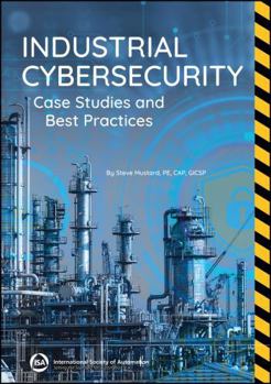 Paperback Industrial Cybersecurity: Case Studies and Best Practices (International Society of Automation) Book
