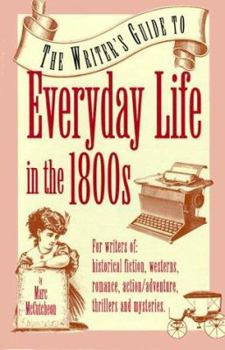 Hardcover The Writer's Guide to Everyday Life in the 1800s Book