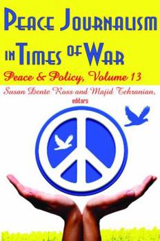 Hardcover Peace Journalism in Times of War: Volume 13: Peace and Policy Book