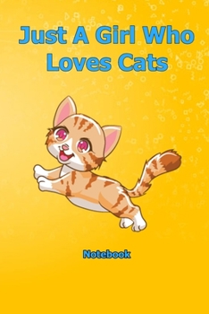 Just A Girl Who Loves Cats: Notebook 6 x 9 inch With 120 Lined pages