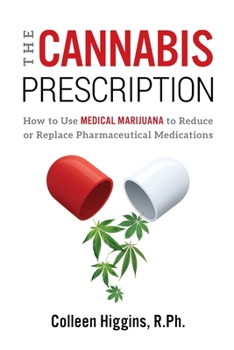 Paperback The Cannabis Prescription: How to Use Medical Marijuana to Reduce or Replace Pharmaceutical Medications Book