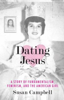 Hardcover Dating Jesus: A Story of Fundamentalism, Feminism, and the American Girl Book