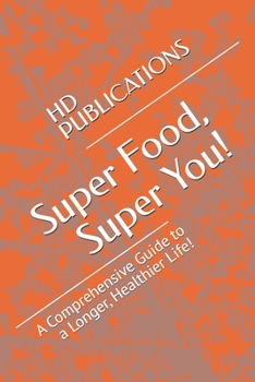 Paperback Super Food, Super You!: A Comprehensive Guide to a Longer, Healthier Life! Book