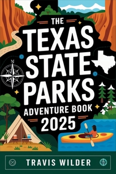 Paperback Texas State Parks Adventure Book 2025: Your Ultimate Guide to Exploring the Natural Wonders of the Lone Star State Book