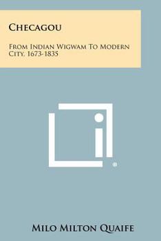 Paperback Checagou: From Indian Wigwam To Modern City, 1673-1835 Book