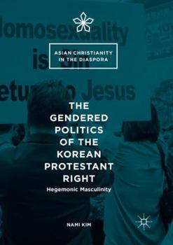 Paperback The Gendered Politics of the Korean Protestant Right: Hegemonic Masculinity Book