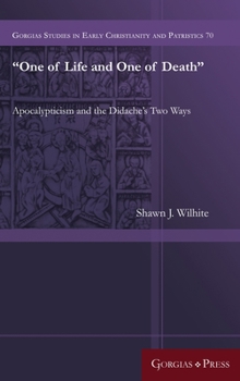 Hardcover "One of Life and One of Death": Apocalypticism and the Didache's Two Ways Book