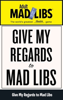 Give My Regards to Mad Libs: World's Greatest Word Game - Book  of the Mad Libs