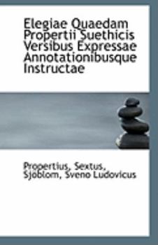 Paperback Elegiae Quaedam Propertii Suethicis Versibus Expressae Annotationibusque Instructae Book