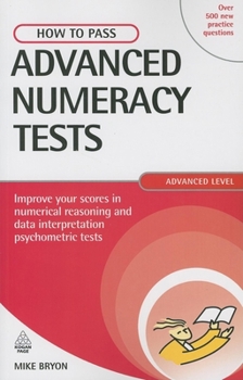 Paperback How to Pass Advanced Numeracy Tests: Improve Your Scores in Numerical Reasoning and Data Interpretation Psychometric Tests Book