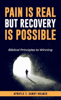 Paperback Pain is Real bu Recovery is Possible: Bibical Principles to Winning Book