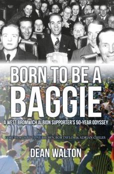 Paperback Born to Be a Baggie: A West Bromwich Albion Supporter's 50-Year Odyssey Book