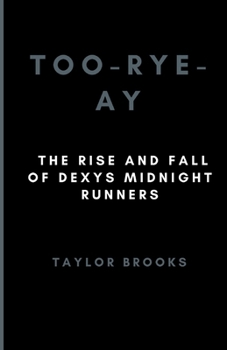 Paperback Too-Rye-Ay: The Rise and Fall of Dexys Midnight Runners Book