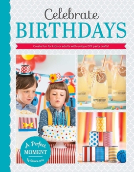 Paperback Celebrate Birthdays--Create Fun for Kids or Adults with Unique DIY Party Crafts! Book