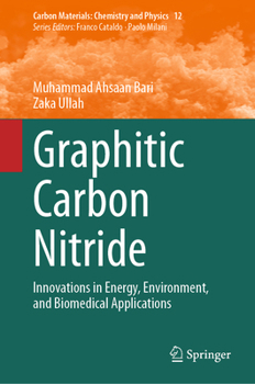 Graphitic Carbon Nitride: Innovations in Energy, Environment, and Biomedical Applications (Carbon Materials: Chemistry and Physics, 12)