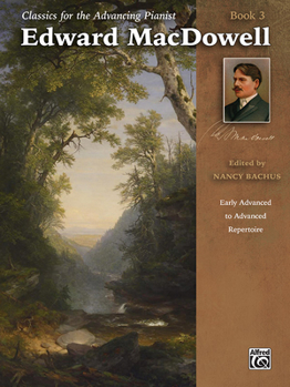 Paperback Classics for the Advancing Pianist -- Edward Macdowell, Bk 3: Early Advanced to Advanced Repertoire Book