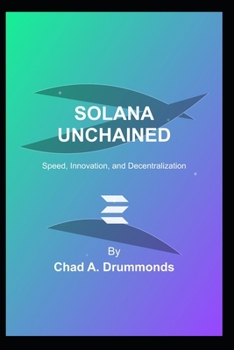 Paperback Solana Unchained: Speed, Innovation, and Decentralization Book